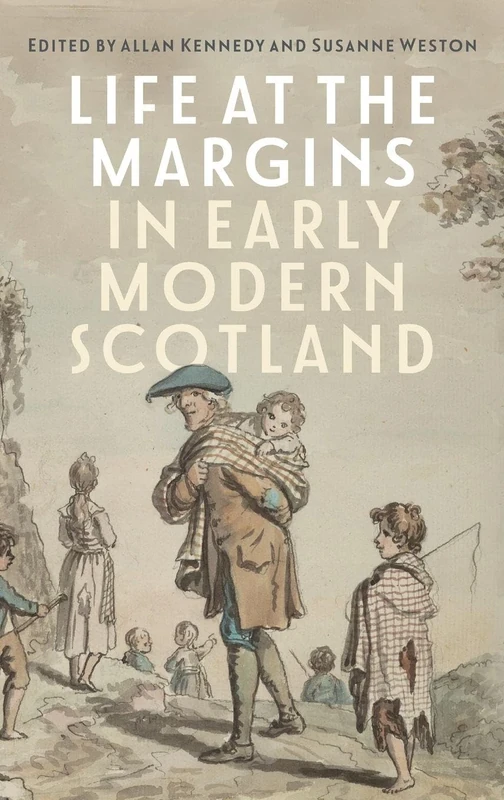 Life at the Margins in Early Modern Scotland (St Andrews Studies in Scottish History)