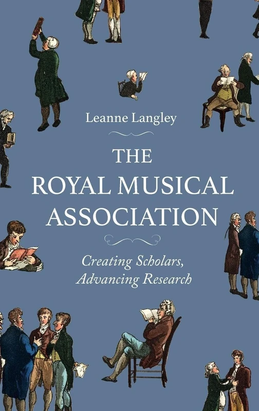 The Royal Musical Association: Creating Scholars, Advancing Research (Music in Britain, 1600-2000)