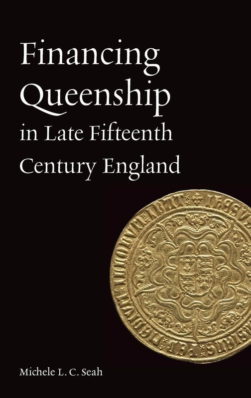 Financing Queenship in Late Fifteenth Century England (Gender in the Middle Ages)