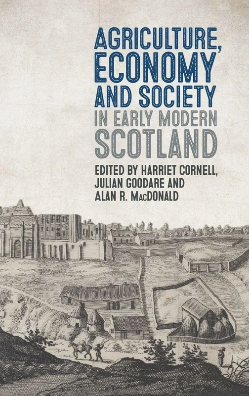 Agriculture, Economy and Society in Early Modern Scotland: 4 (Boydell Studies in Rural History)