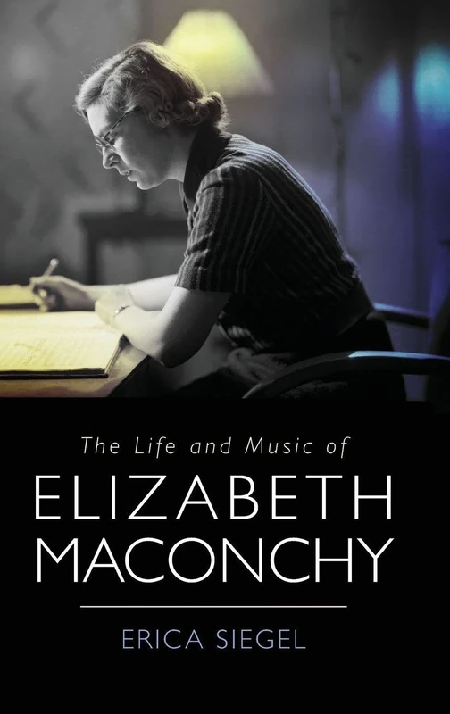 The Life and Music of Elizabeth Maconchy: 32 (Music in Britain, 1600-2000)
