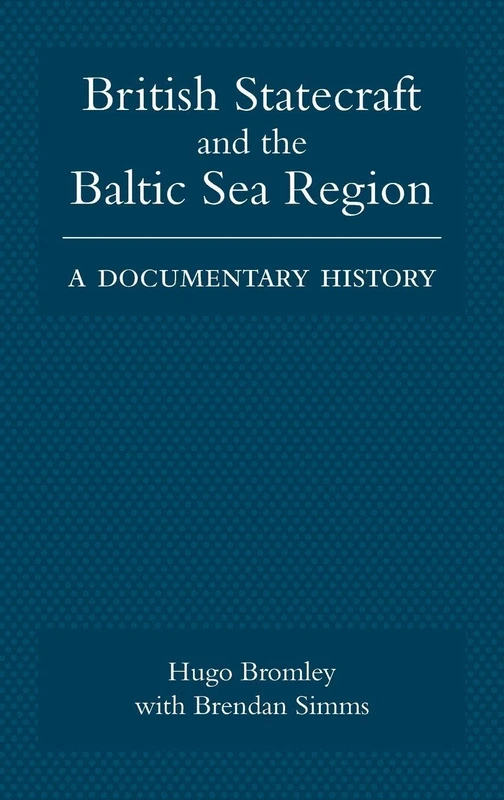 British Statecraft and the Baltic Sea Region: A Documentary History