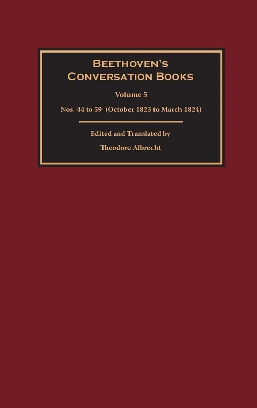 Beethoven's Conversation Books Volume 5: Nos. 44 to 59 (October 1823 to March 1824)
