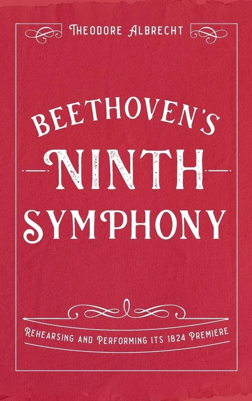 Beethoven's Ninth Symphony: Rehearsing and Performing its 1824 Premiere