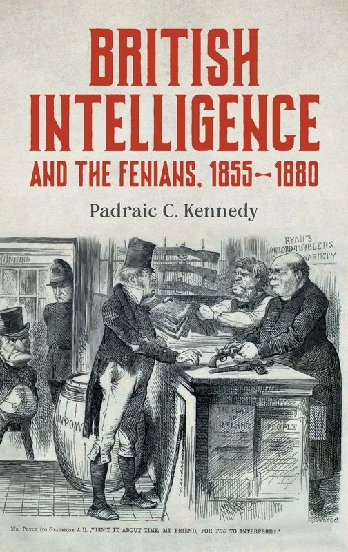 British Intelligence and the Fenians, 1855–1880 (History of British Intelligence)