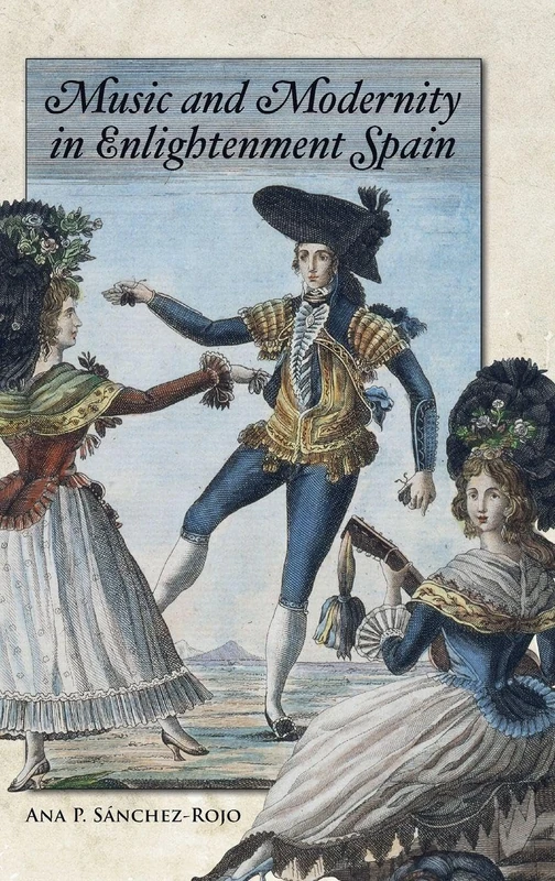 Music and Modernity in Enlightenment Spain (Music in Society and Culture)