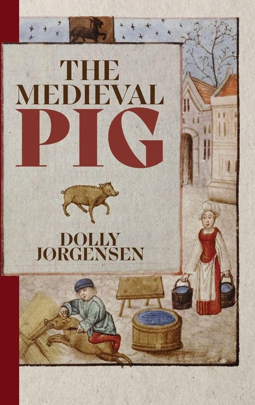 The Medieval Pig: 9 (Nature and Environment in the Middle Ages)
