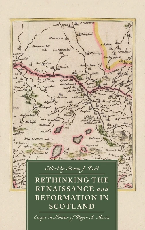 Rethinking the Renaissance and Reformation in Scotland: Essays in Honour of Roger A. Mason: 11 (St Andrews Studies in Scottish History)