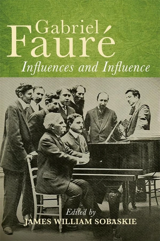 Gabriel Fauré: Influences and Influence