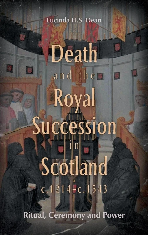 Death and the Royal Succession in Scotland, c.1214-c.1543