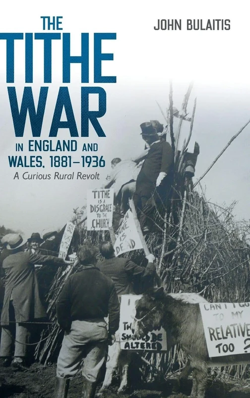 The Tithe War in England and Wales, 1881-1936: A Curious Rural Revolt: 5 (Boydell Studies in Rural History)