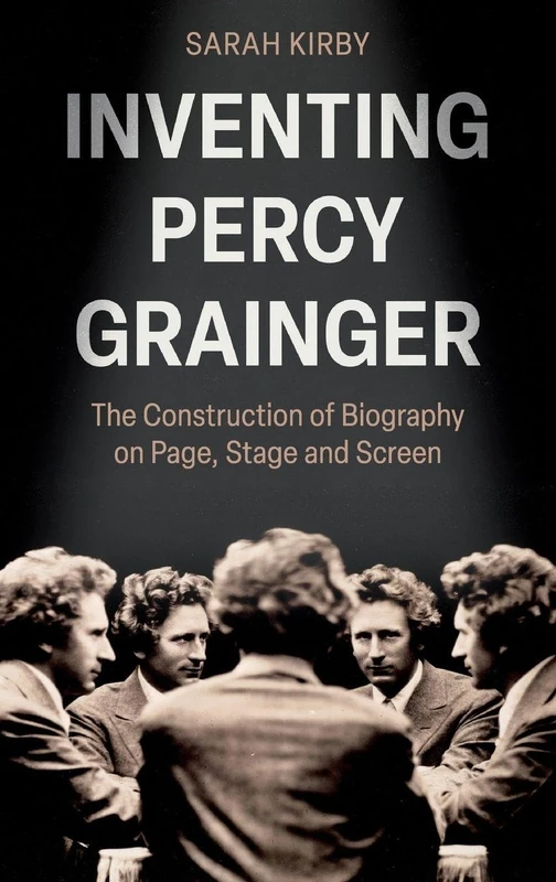 Inventing Percy Grainger: The Construction of Biography on Page, Stage and Screen - Image 1
