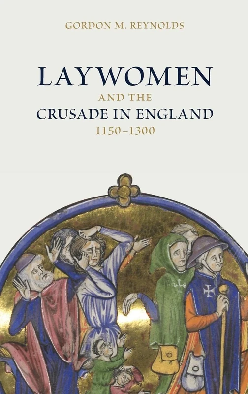 Laywomen and the Crusade in England, 1150-1300: 7 (Crusading in Context)