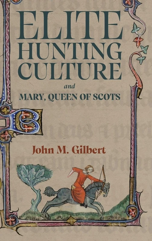 Elite Hunting Culture and Mary, Queen of Scots (St Andrews Studies in Scottish History)