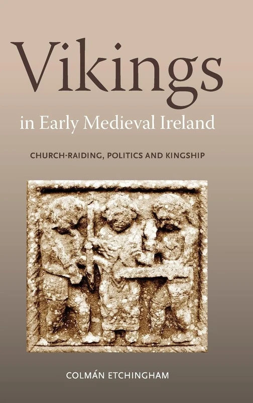 Vikings in Early Medieval Ireland: Church-Raiding, Politics and Kingship (Studies in Celtic History)
