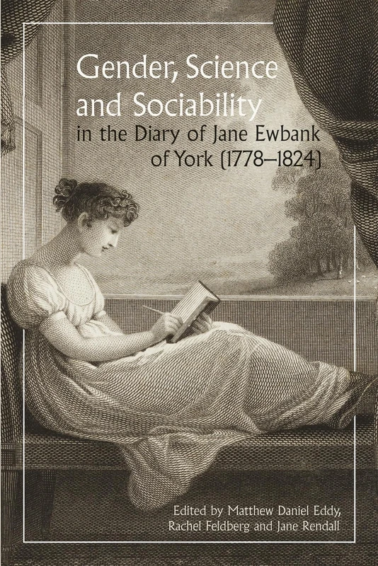 Gender, Science and Sociability in the Diary of Jane Ewbank of York (1778-1824) (Studies in the Eighteenth Century)