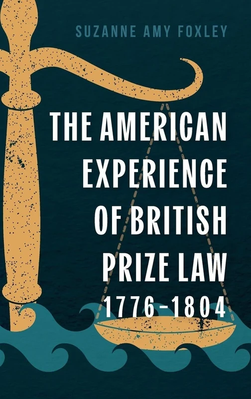 The American Experience of British Prize Law, 1776-1804