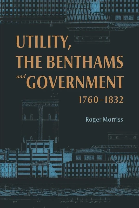 Utility, the Benthams and Government, 1760–1832
