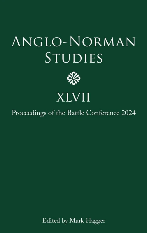 Anglo-Norman Studies XLVII: Proceedings of the Battle Conference 2024
