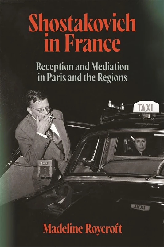 Shostakovich in France: Reception and Mediation in Paris and the Regions (Music in Society and Culture)