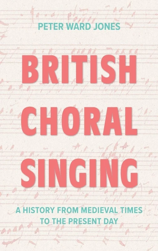 British Choral Singing: A History from Medieval Times to the Present Day