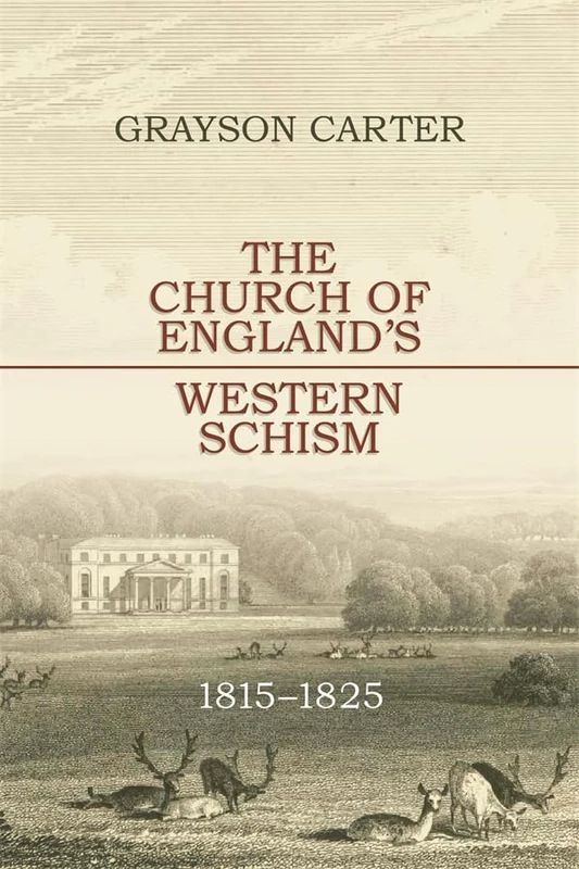 The Church of England’s Western Schism: 1815-1825 (Studies in Modern British Religious History)