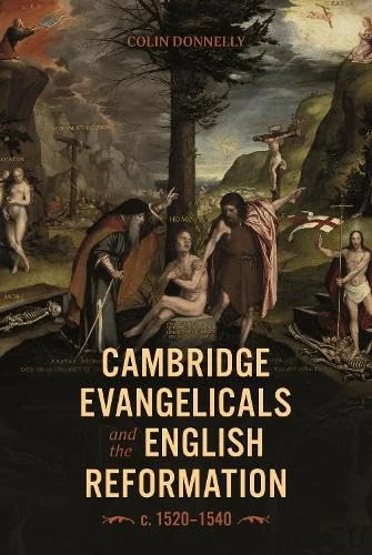 Cambridge Evangelicals and the English Reformation, c. 1520–1540 (Studies in Modern British Religious History)