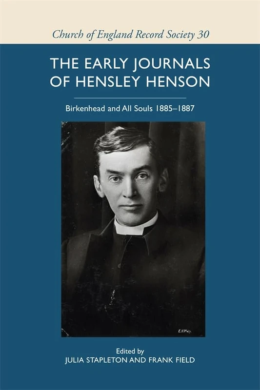 The early journals of Hensley Henson: Birkenhead and All Souls 1885-1887 (Church of England Record Society)