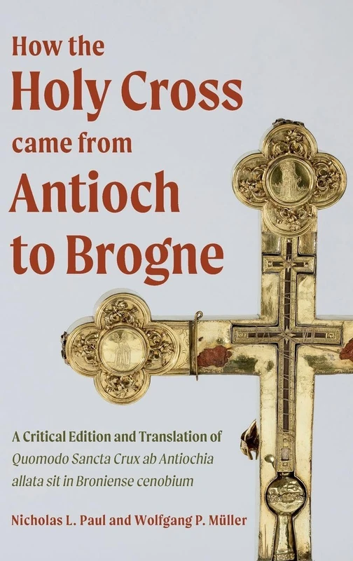How the Holy Cross came from Antioch to Brogne: A Critical Edition and Translation of Quomodo Sancta Crux ab Antiochia allata sit in Broniense cenobium: 8 (Crusading in Context) - Image 1