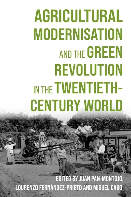 Agricultural Modernisation and the Green Revolution in the Twentieth-Century World (Boydell Studies in Rural History)