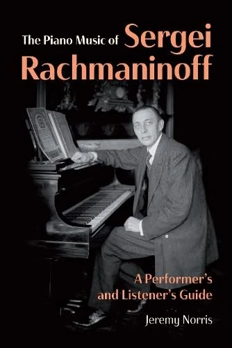 The Piano Music of Sergei Rachmaninoff: A Performer’s and Listener’s Guide - Image 1