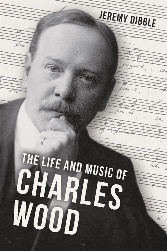 The Life and Music of Charles Wood (Irish Musical Studies) - Image 1