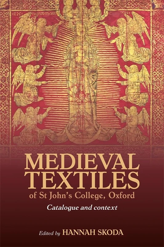 Medieval textiles of St John’s College, Oxford.: Catalogue and context