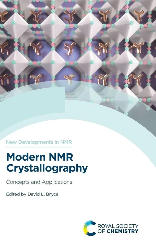 Modern NMR Crystallography: Concepts and Applications: Volume 36 (New Developments in NMR)