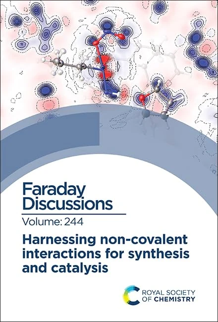Harnessing Non-covalent Interactions for Synthesis and Catalysis: Faraday Discussion 244: Volume 244