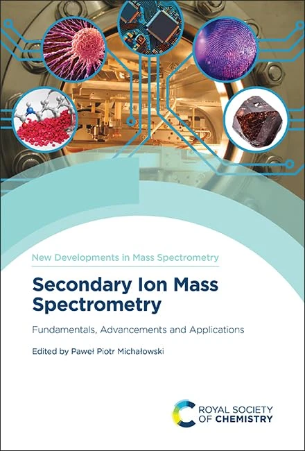 Secondary Ion Mass Spectrometry: Fundamentals, Advancements and Applications: Volume 16 (New Developments in Mass Spectrometry)