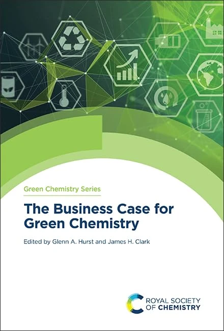 The Business Case for Green Chemistry: Volume 91 (Green Chemistry Series)