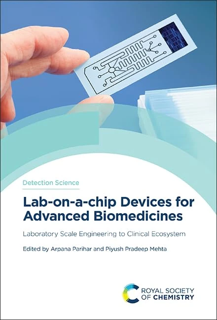 Lab-on-a-chip Devices for Advanced Biomedicines: Laboratory Scale Engineering to Clinical Ecosystem: Volume 25 (Detection Science Series)