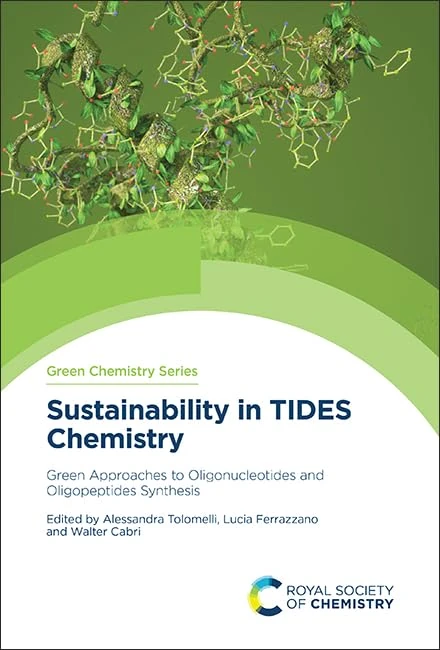 Sustainability in TIDES Chemistry: Green Approaches to Oligonucleotides and Oligopeptides Synthesis: Volume 85 (Green Chemistry Series)