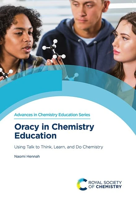 Oracy in Chemistry Education: Using Talk to Think, Learn, and Do Chemistry: Volume 16 (Advances in Chemistry Education Series)