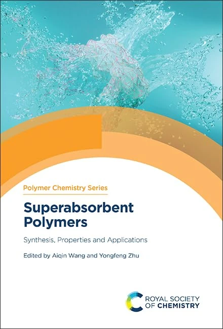 Superabsorbent Polymers: Synthesis, Properties and Applications: Volume 42 (Polymer Chemistry Series)