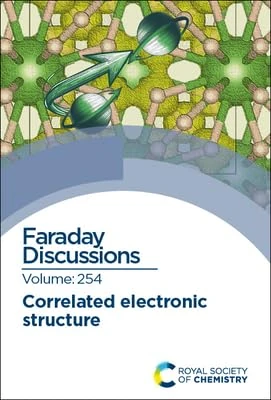 Correlated Electronic Structure: Faraday Discussion 254: Volume 254