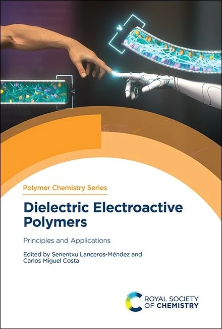 Dielectric Electroactive Polymers: Principles and Applications: Volume 46 (Polymer Chemistry Series)