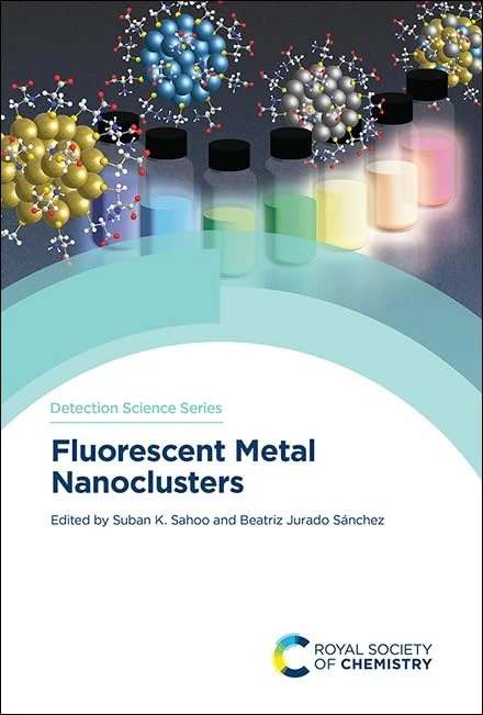 Fluorescent Metal Nanoclusters: Volume 34 (Detection Science Series)