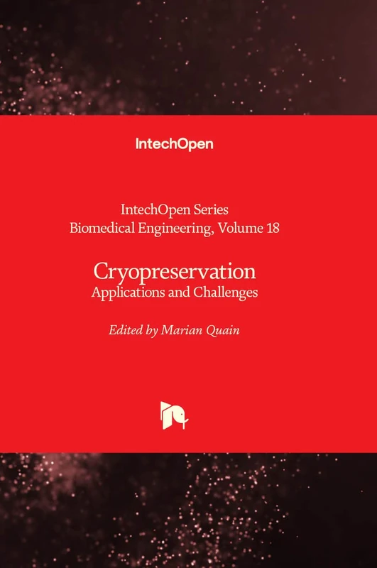 Cryopreservation - Applications and Challenges: 18 (Biomedical Engineering)