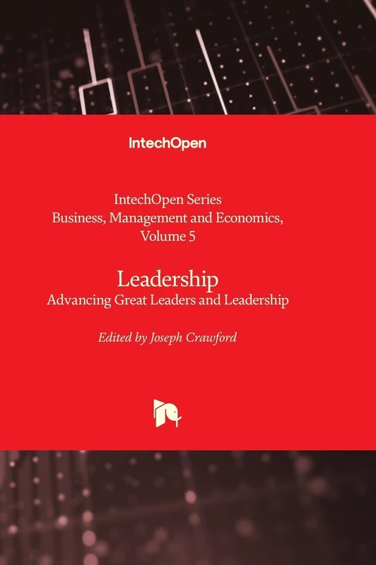 IntechOpen Leadership: Advancing Great Leaders and Leadership 5