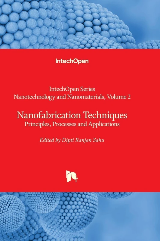 Nanofabrication Techniques - Principles, Processes and Applications: 2 (Nanotechnology and Nanomaterials)
