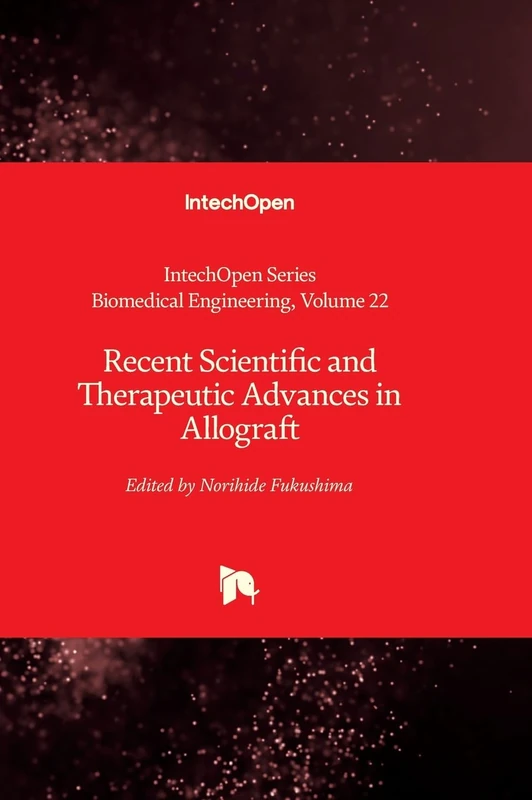 Recent Scientific and Therapeutic Advances in Allograft: 22 (Biomedical Engineering)