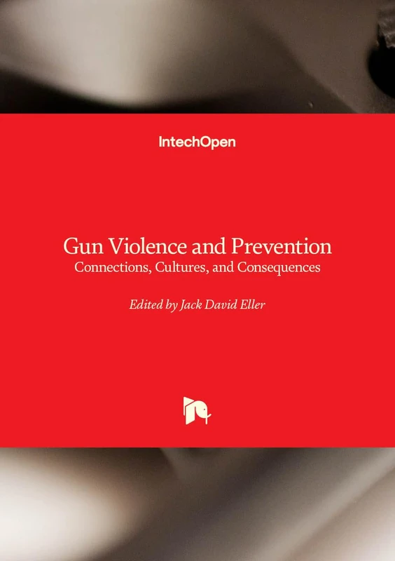 Gun Violence and Prevention - Connections, Cultures, and Consequences