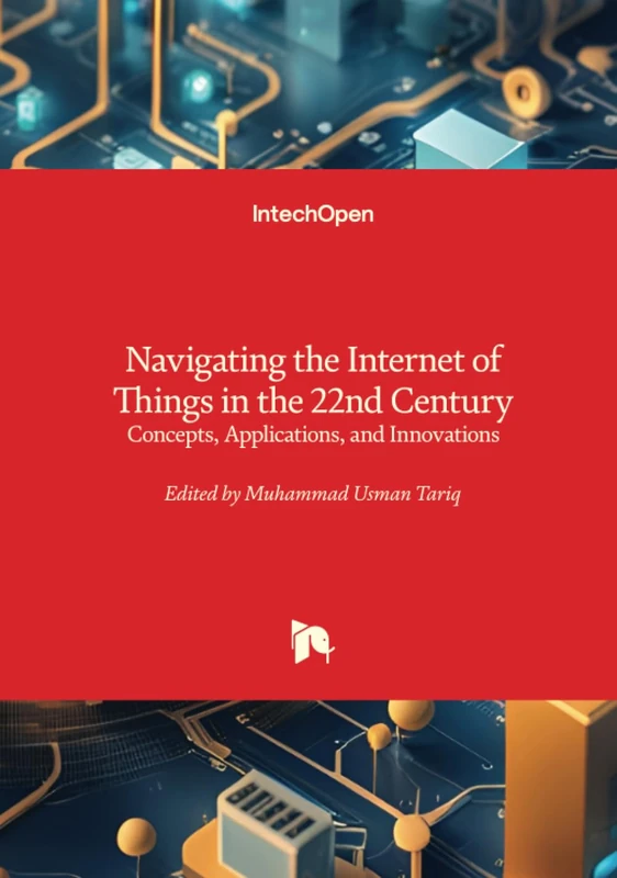Navigating the Internet of Things in the 22nd Century - Concepts, Applications, and Innovations